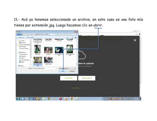11.- Acá ya tenemos seleccionado un archivo, en este caso es una foto mía
tienes por extensión jpg. Luego hacemos clic en abrir.
 