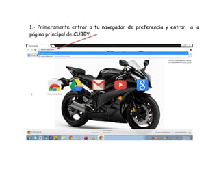 1.- Primeramente entrar a tu navegador de preferencia y entrar a la
página principal de CUBBY.
 