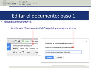 Editar el documento: paso 1
• RENOMBRE SU DOCUMENTO :
• Sobre la frase “Documento sin título” haga click y renombre su archivo.
 