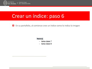 Crear un índice: paso 6
 En su portafolio, al comienzo cree un índice como lo indica la imagen
 