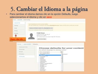 •   Para cambiar el idioma damos clic en la opción Defaults, luego
    seleccionamos el idioma y clic en save




    Paso : dar clic
 