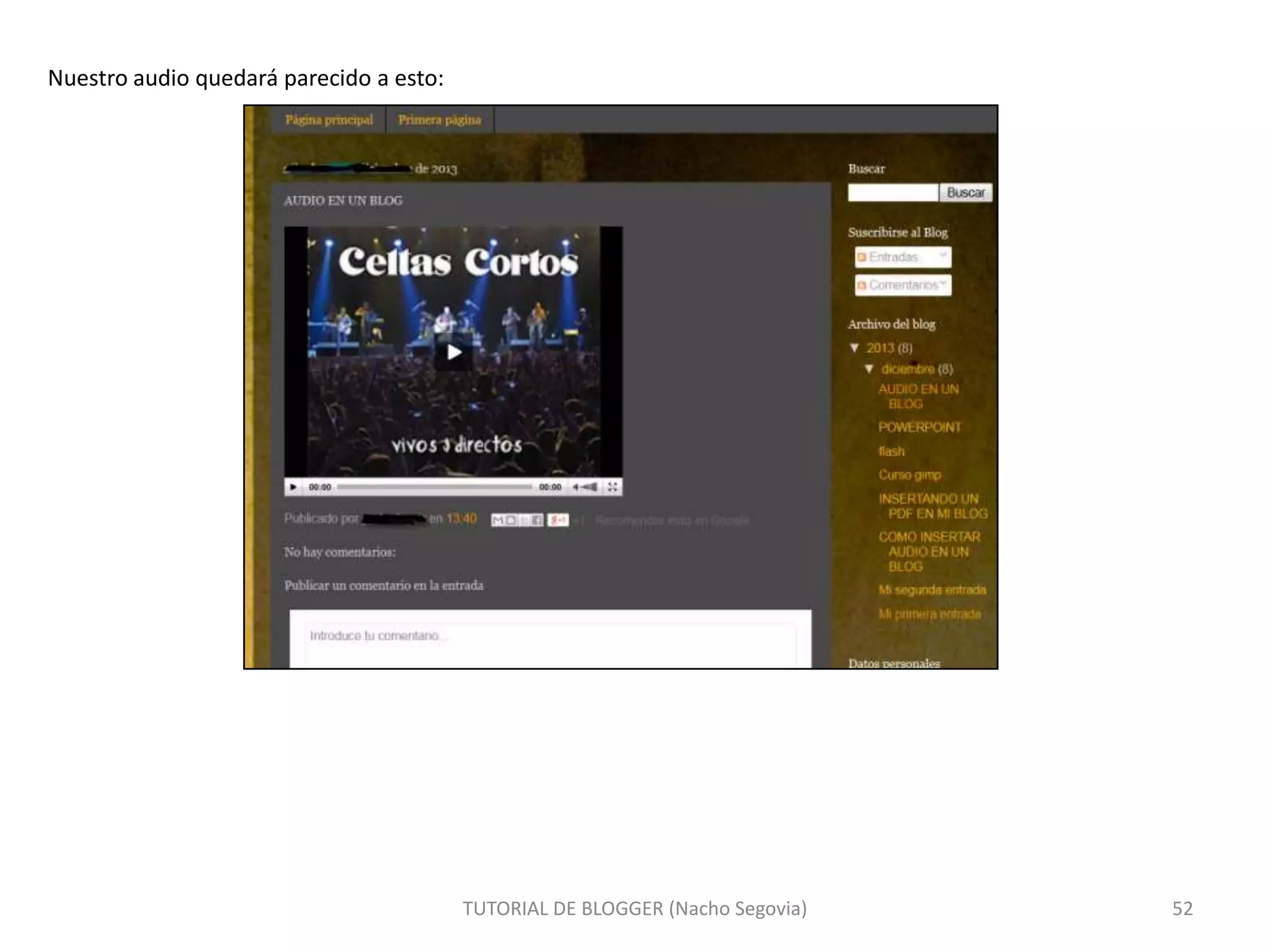 Nuestro audio quedará parecido a esto:

TUTORIAL DE BLOGGER (Nacho Segovia)

52

 