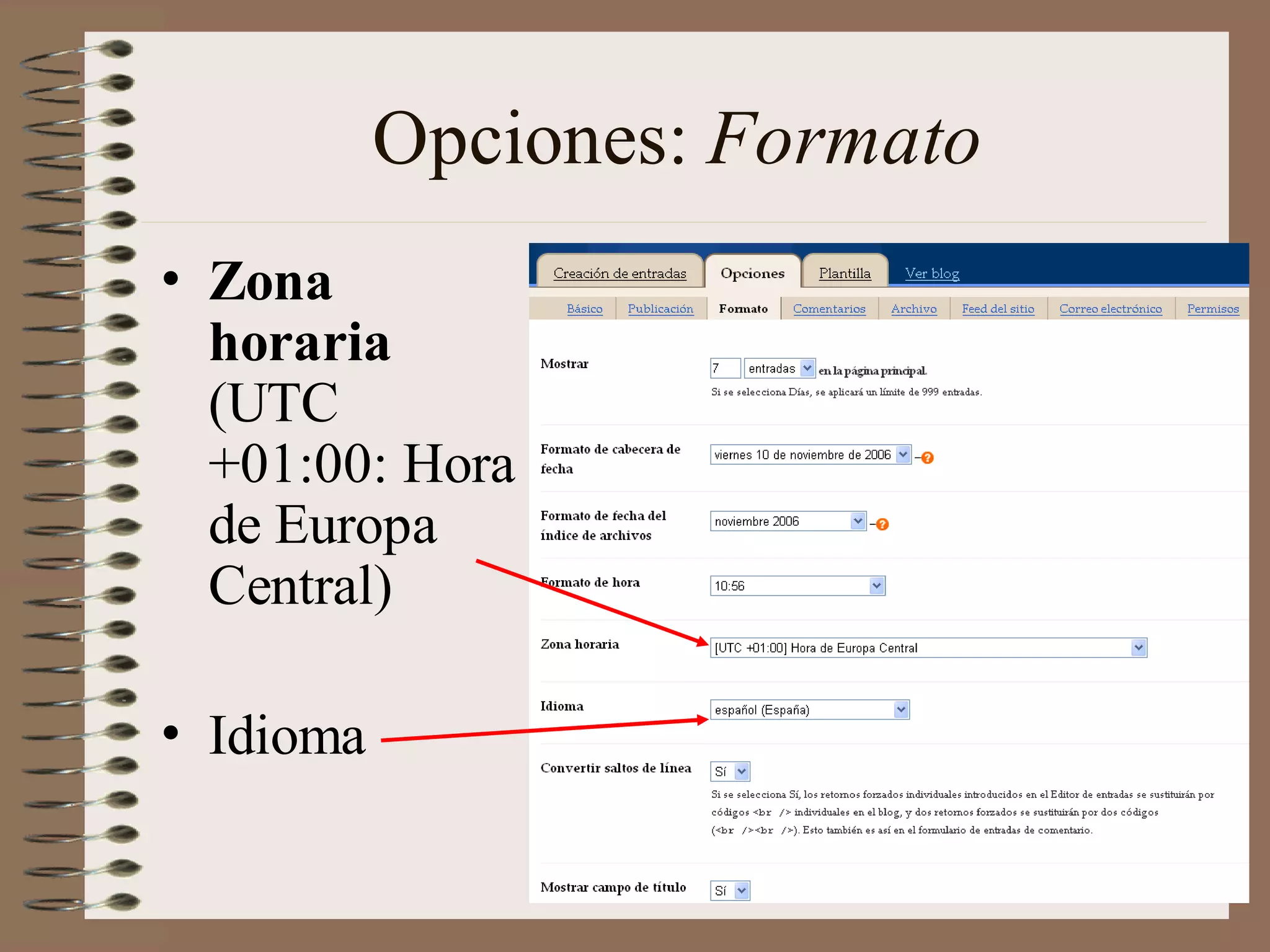 Opciones: Formato
• Zona
  horaria
  (UTC
  +01:00: Hora
  de Europa
  Central)

• Idioma
 