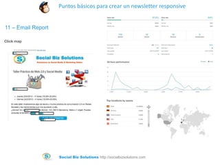 Puntos básicos para crear un newsletter responsive
11 – Email Report

Social Biz Solutions http://socialbizsolutions.com

 