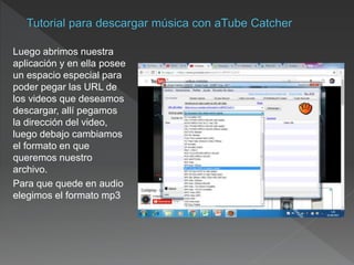 Luego abrimos nuestra
aplicación y en ella posee
un espacio especial para
poder pegar las URL de
los videos que deseamos
descargar, allí pegamos
la dirección del video,
luego debajo cambiamos
el formato en que
queremos nuestro
archivo.
Para que quede en audio
elegimos el formato mp3
 