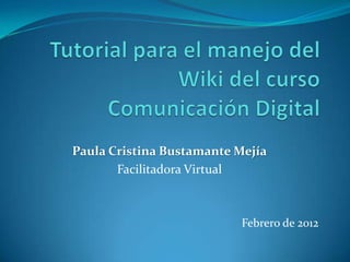 Paula Cristina Bustamante Mejía
       Facilitadora Virtual



                          Febrero de 2012
 