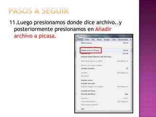 Pasos a seguir11.Luego presionamos donde dice archivo..y posteriormente presionamos en Añadir archivo a picasa.