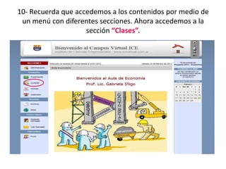 10- Recuerda que accedemos a los contenidos por medio de
 un menú con diferentes secciones. Ahora accedemos a la
                    sección “Clases”.
 