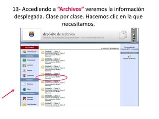 13- Accediendo a “Archivos” veremos la información
 desplegada. Clase por clase. Hacemos clic en la que
                    necesitamos.
 