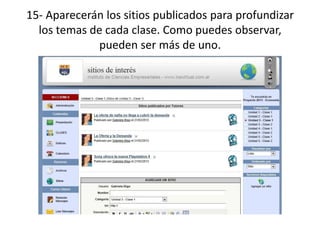 15- Aparecerán los sitios publicados para profundizar
  los temas de cada clase. Como puedes observar,
             pueden ser más de uno.
 
