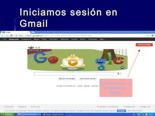 Iniciamos sesión en
Gmail

Pinchamos con el
Ratón iniciar
Sesión.

 