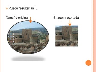    Puede resultar así…

Tamaño original           Imagen recortada
 