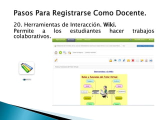 20. Herramientas de Interacción. Wiki.
Permite a los estudiantes hacer trabajos
colaborativos.
 