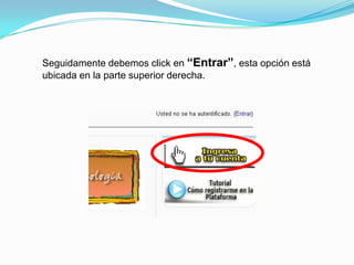 Seguidamente debemos click en “Entrar”, esta opción está
ubicada en la parte superior derecha.
 