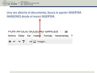 Una vez abierto el documento, busca la opción INSERTAR
IMÁGENES desde el menú INSERTAR.
 