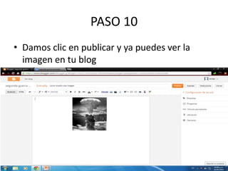 PASO 10
• Damos clic en publicar y ya puedes ver la
imagen en tu blog
 