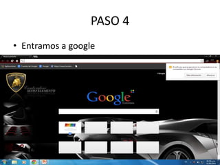 PASO 4
• Entramos a google
 