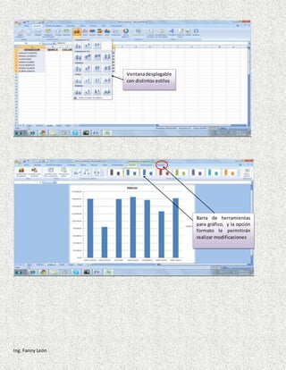 Ing. Fanny León
Ventanadesplegable
con distintos estilos
Barra de herramientas
para gráfico, y la opción
formato le permitirán
realizar modificaciones
 