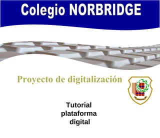 Proyecto de digitalización Tutorial  plataforma  digital 