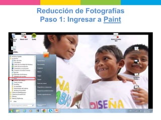 Reducción de Fotografías
Paso 1: Ingresar a Paint
 