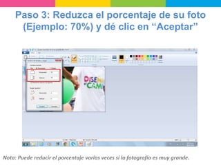 Paso 3: Reduzca el porcentaje de su foto
(Ejemplo: 70%) y dé clic en “Aceptar”
Nota: Puede reducir el porcentaje varias veces si la fotografía es muy grande.
 