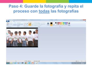 Paso 4: Guarde la fotografía y repita el
proceso con todas las fotografías
 