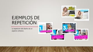 EJEMPLOS DE
REPETICIÓN
La repetición del diseño da un
aspecto cohesivo.
 