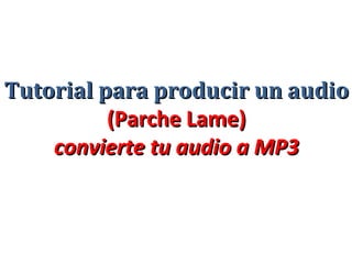 Tutorial para producir un audio (Parche Lame) convierte tu audio a MP3 