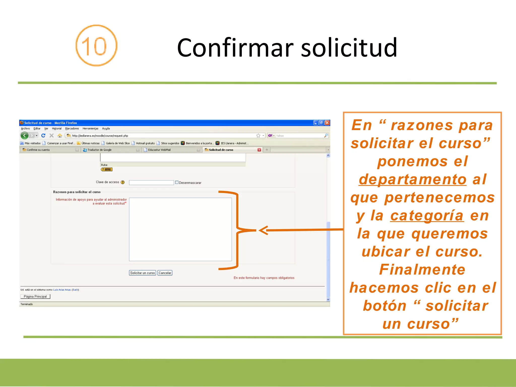 Confirmar solicitud En “razones para solicitar el curso” ponemos el departamento al que pertenecemos y la categoría en la que queremos ubicar el curso. Finalmente hacemos clic en el botón “solicitar un curso”