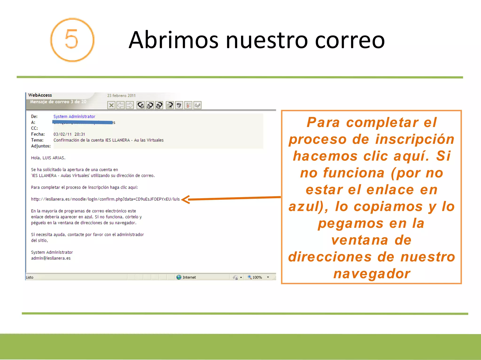 Abrimos nuestro correo Para completar el proceso de inscripción hacemos clic aquí. Si no funciona (por no estar el enlace en azul), lo copiamos y lo pegamos en la ventana de direcciones de nuestro navegador