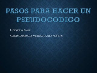 1.-Escribir autores:
AUTOR CARRIZALES MERCADO ALFA NOHEMI
 