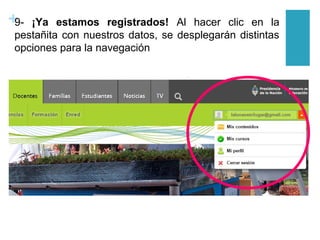 +9- ¡Ya estamos registrados! Al hacer clic en la
pestañita con nuestros datos, se desplegarán distintas
opciones para la navegación
 