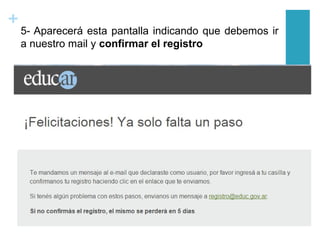 +
5- Aparecerá esta pantalla indicando que debemos ir
a nuestro mail y confirmar el registro
 