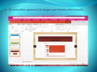 2.- De inmediato aparecerá la imagen que hemos seleccionado.
 