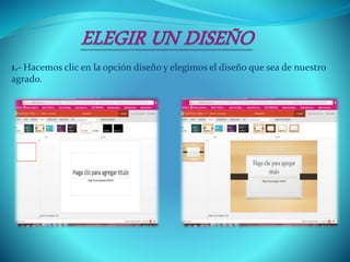 1.- Hacemos clic en la opción diseño y elegimos el diseño que sea de nuestro
agrado.
 