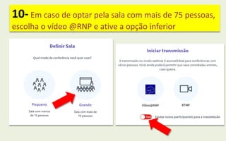 10- Em caso de optar pela sala com mais de 75 pessoas,
escolha o vídeo @RNP e ative a opção inferior
 