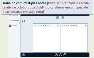 Trabalho com múltiplas notas [Pode ser praticada a escrita
criativa e colaborativa dividindo os alunos em equipes até
duas pessoas em cada nota]
 