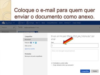 Coloque o e-mail para quem quer
enviar o documento como anexo.
 