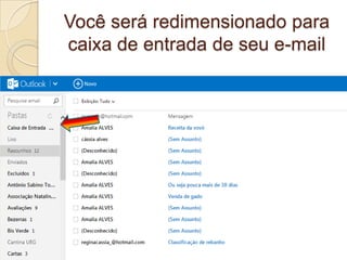 Você será redimensionado para
caixa de entrada de seu e-mail
 