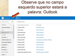 Observe que no campo
esquerdo superior estará a
palavra: Outlook
 