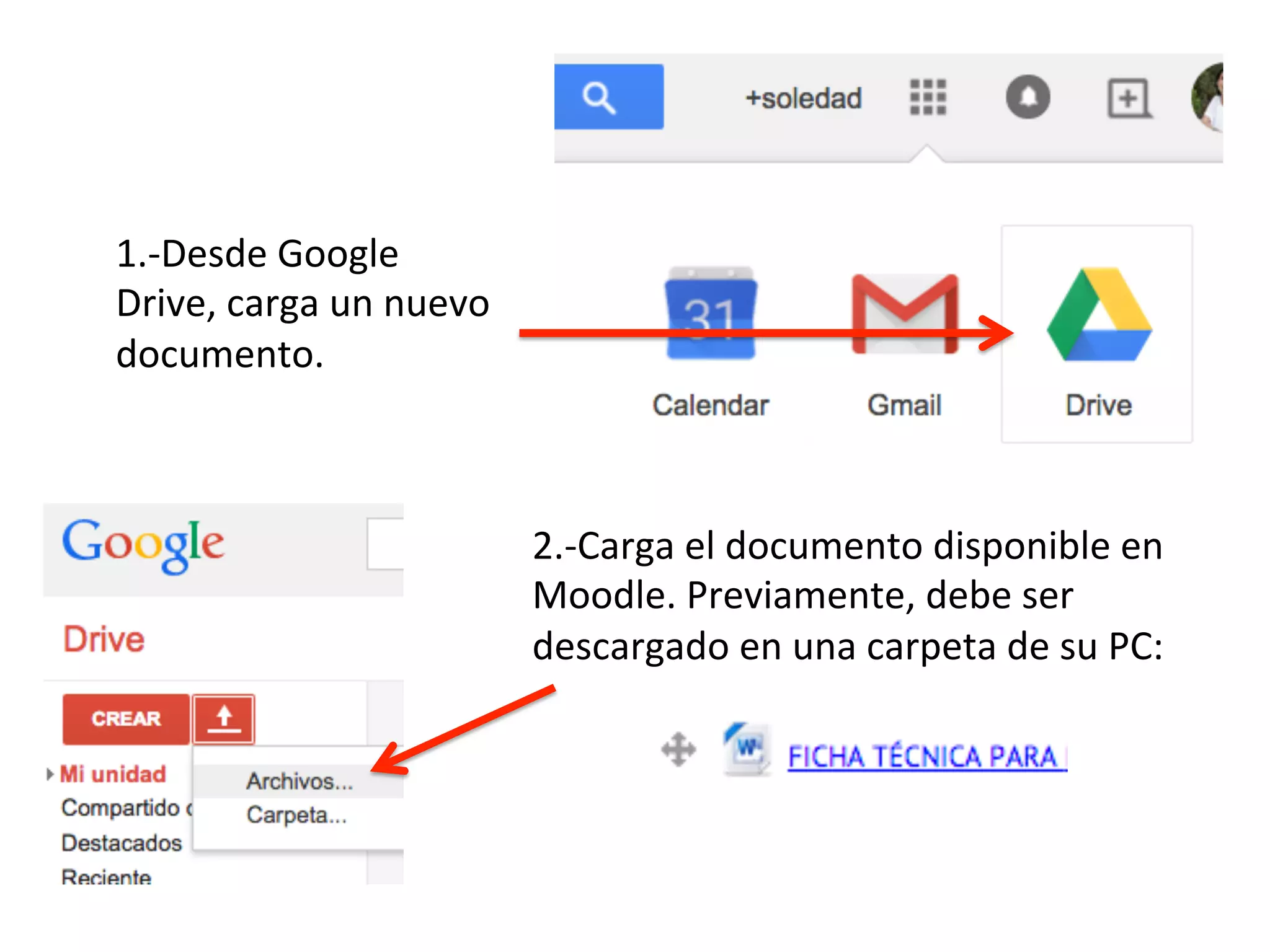 1.-‐Desde
Google
Drive,
carga
un
nuevo
documento.
2.-‐Carga
el
documento
disponible
en
Moodle.
Previamente,
debe
ser
descargado
en
una
carpeta
de
su
PC: