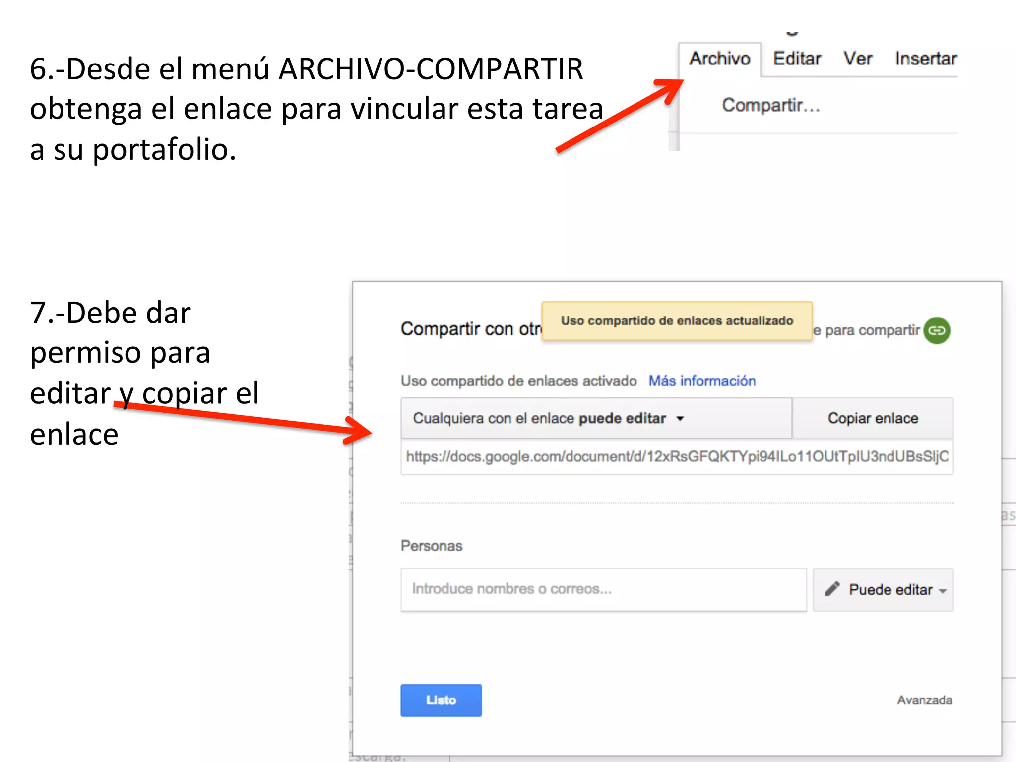 6.-‐Desde
el
menú
ARCHIVO-‐COMPARTIR
obtenga
el
enlace
para
vincular
esta
tarea
a
su
portafolio.
7.-‐Debe
dar
permiso
para
editar
y
copiar
el
enlace
