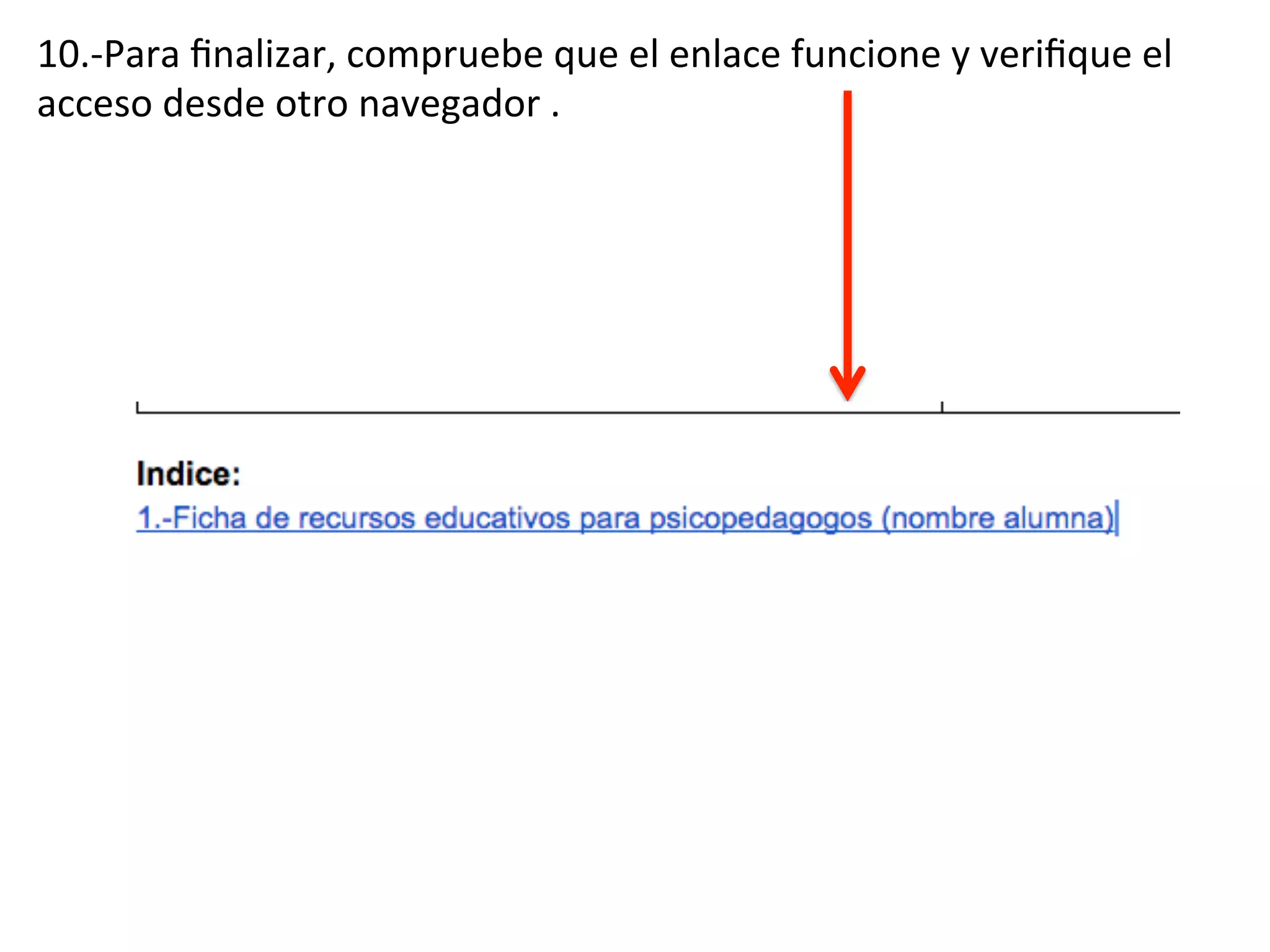 10.-‐Para
finalizar,
compruebe
que
el
enlace
funcione
y
verifique
el
acceso
desde
otro
navegador
.