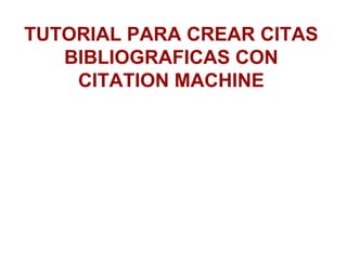 TUTORIAL PARA CREAR CITAS BIBLIOGRAFICAS CON CITATION MACHINE 