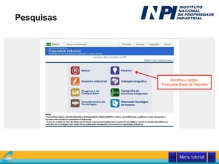 Pesquisas
Escolha a opção
“ Pesquisar Base de Patentes”
Menu tutorial
 