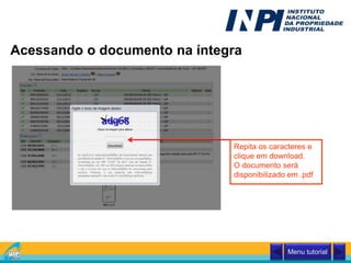 Acessando o documento na íntegra
Clique aqui
Menu tutorial
Repita os caracteres e
clique em download.
O documento será
disponibilizado em .pdf
 