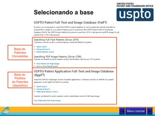 Selecionando a base
Base de
Patentes
Concedidas
Base de
Pedidos
de Patentes
(depósitos)
Menu tutorial
 