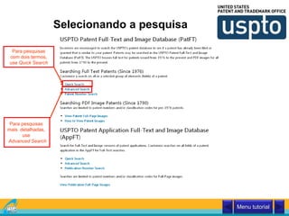 Selecionando a pesquisa
Para pesquisas
com dois termos,
use Quick Search
Menu tutorial
Para pesquisas
mais detalhadas,
use
Advanced Search
 