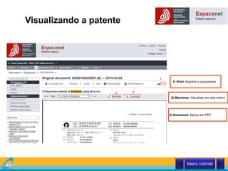 Visualizando a patente
1
1) Print: Imprimir o documento
2
2) Maximise: Visualizar em tela inteira
3
3) Download: Salvar em PDF:
Classificação Internacional
Menu tutorial
 