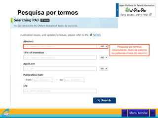 Pesquisa por termos
Pesquise por termos
(depositante, título da patente
ou palavras-chave do resumo)
Menu tutorial
 
